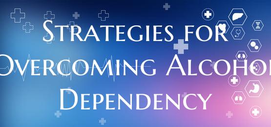 Strategies for Overcoming Alcohol Dependency