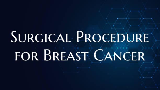 Surgical Procedure for Breast Cancer