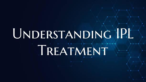 Understanding IPL Treatment