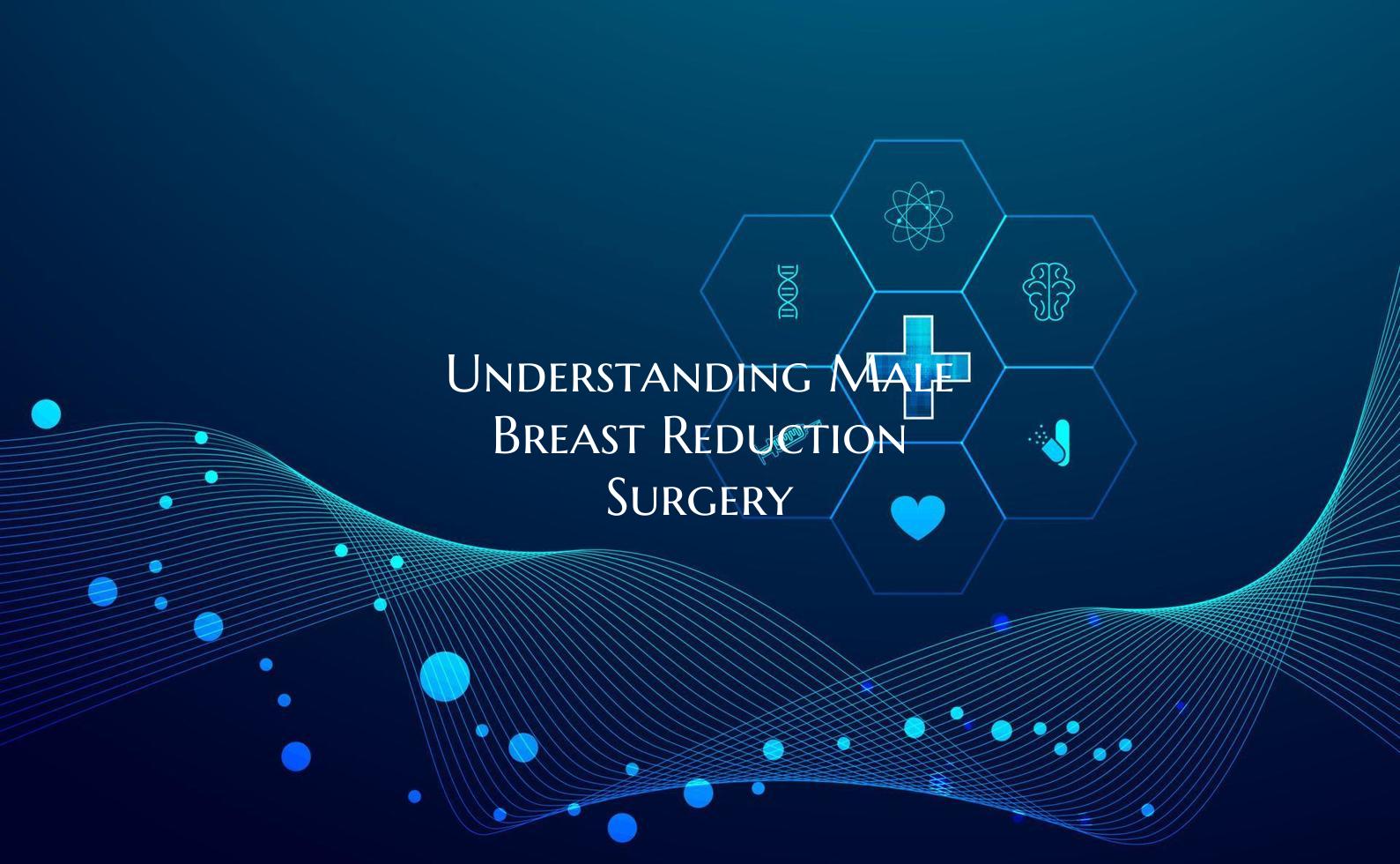 Understanding Male Breast Reduction Surgery