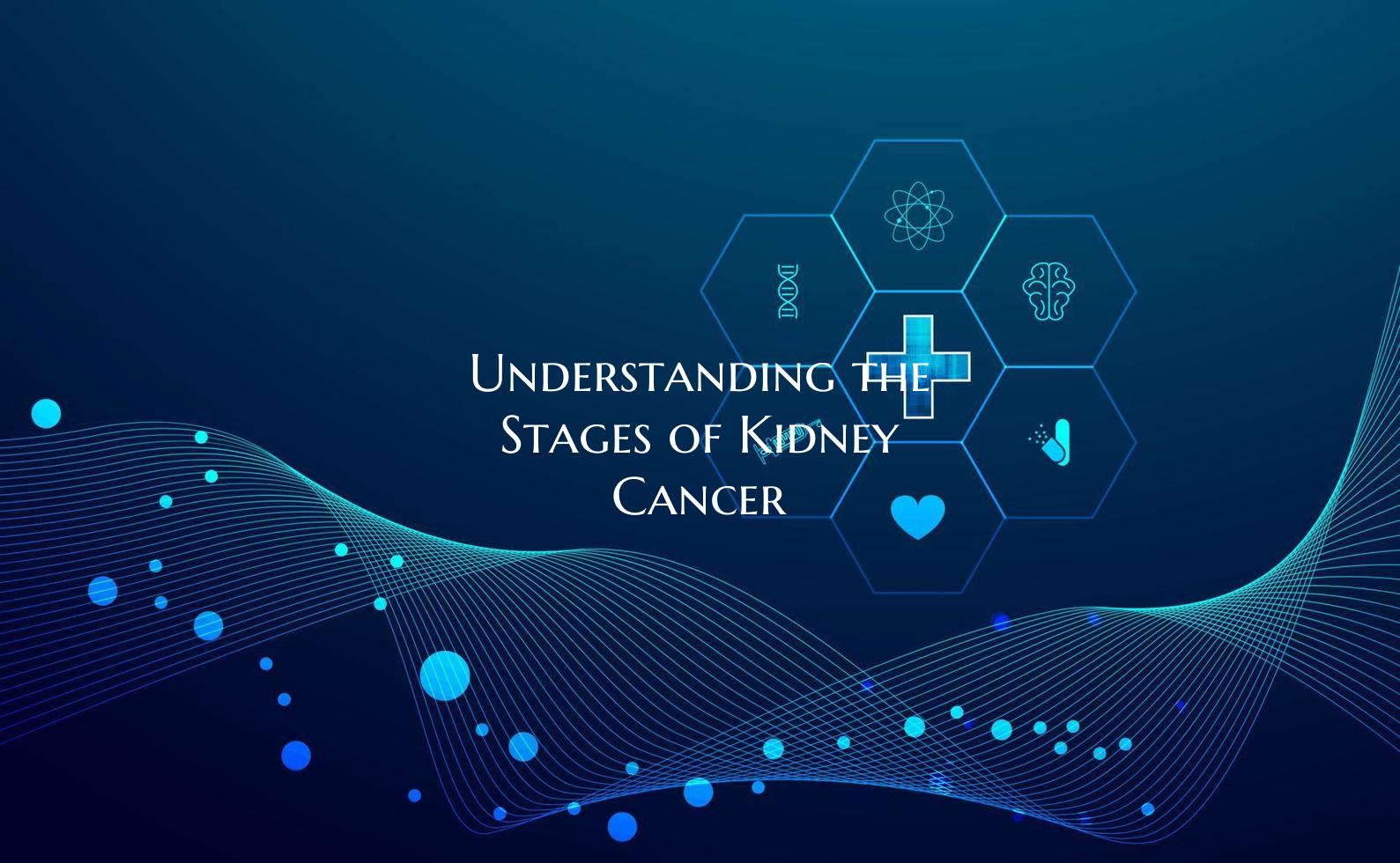 Understanding the Stages of Kidney Cancer