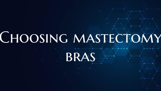 Choosing mastectomy bras