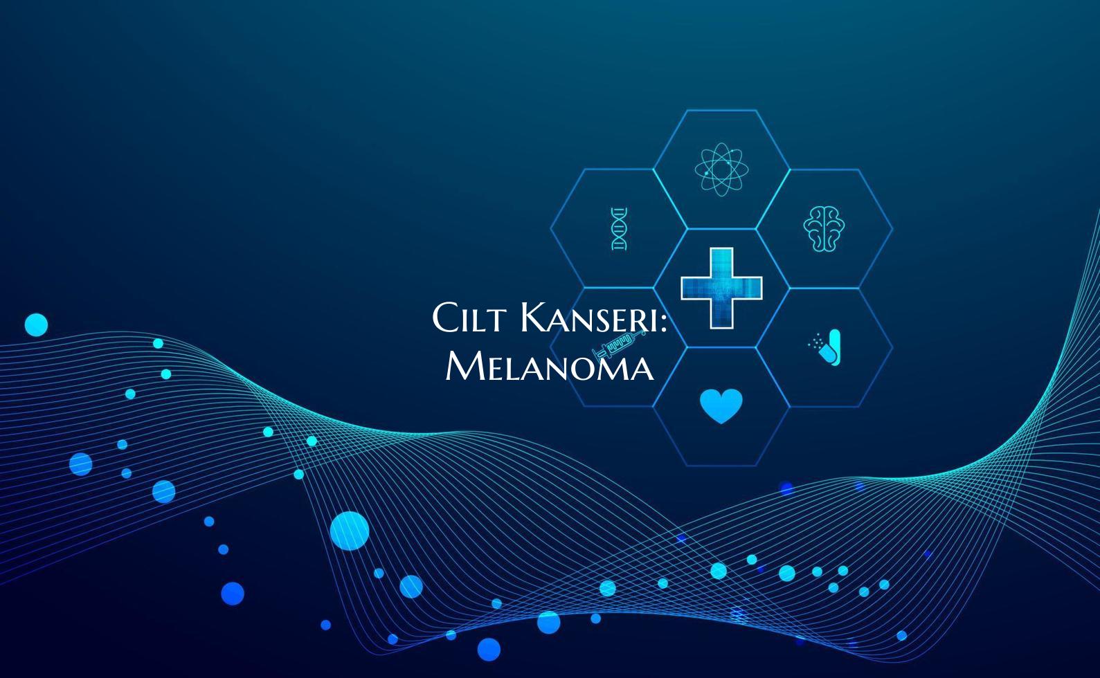 Cilt Kanseri: Melanoma
