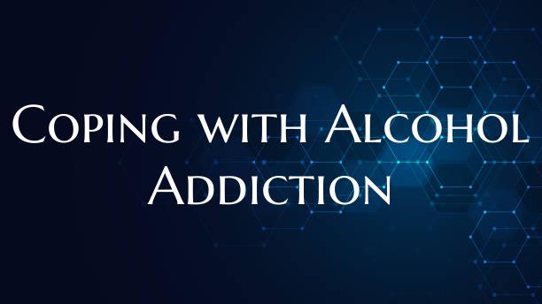 Coping with Alcohol Addiction