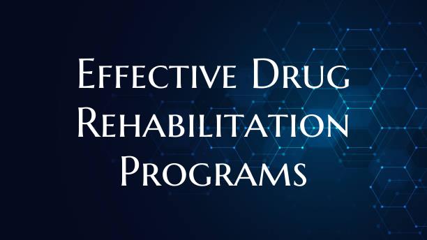 Effective Drug Rehabilitation Programs