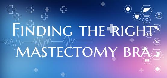 Finding the right mastectomy bra
