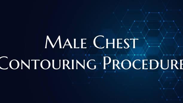 Male Chest Contouring Procedure