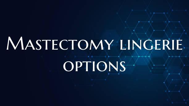 Mastectomy lingerie options